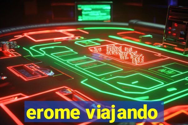 erome viajando